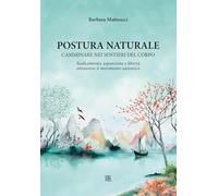 Postura naturale. Camminare sui sentieri del corpo