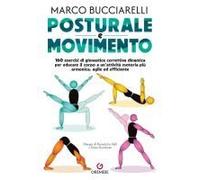 Posturale E Movimento. 160 Esercizi Di Ginnastica Correttiva Dinamica Per Educare Il Corpo A Un'attività Motoria Più Armonica, Agile Ed Efficiente