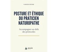 Posture et éthique du praticien naturopathe - Accompagner au-delà des protocoles