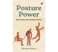 Posture Power How to move well, and why it matters - Eleanor Dalton - Watkins Publishing - ebook (ePub) - Livre