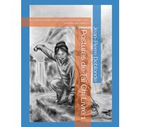 Postures de Tai Chi Livre 1: Description, interprétation taoïste et bienfaits selon la médecine chinoise