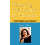 Posturing the Courts of Heaven: A Call to Spiritual Maturity, Covenant Alignment, and Kingdom Stewardship Before the King of kings