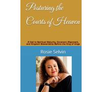 Posturing the Courts of Heaven: A Call to Spiritual Maturity, Covenant Alignment, and Kingdom Stewardship Before the King of kings