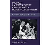 Postwar American Fiction and the Rise of Modern Conservatism by Bryan M. Santin Bryan M. Santin (Auteur)