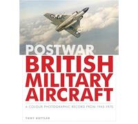 Postwar British Military Aircraft: A Colour Photographic Record from 1945-1970