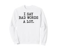 Pot Sarcastique I Say Bad Words A Lot Sweatshirt