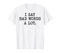 Pot Sarcastique I Say Bad Words A Lot T-Shirt