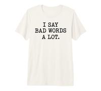 Pot Sarcastique I Say Bad Words A Lot T-Shirt Haut de Gamme