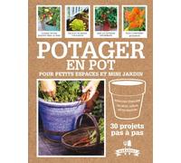 Potager en pot: 30 projets pas à pas pour cultiver ses fruits, légumes et herbes aromatiques
