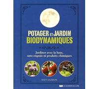 Potager Et Jardin Biodynamiques - Jardiner Avec La Lune, Sans Engrais Ni Produits Chimiques