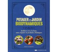 Potager Et Jardin Biodynamiques - Jardiner Avec La Lune, Sans Engrais Ni Produits Chimiques