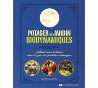 Potager Et Jardin Biodynamiques - Jardiner Avec La Lune, Sans Engrais Ni Produits Chimiques