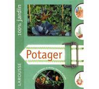 Potager: Le guide indispensable pour préparer, planter, améliorer et entretenir un jardin familial