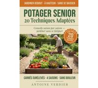 Potager Senior - 20 Techniques Adaptées: Conseils saison par saison - jardiner sans se fatiguer