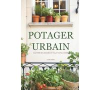 Potager Urbain: Cultiver ses Légumes en Ville Toute l'Année