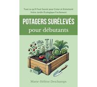 Potagers Surélevés pour Débutants: Tout ce qu'il Faut Savoir pour Créer et Entretenir Votre Jardin Écologique Facilement