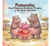 Potamita: Una Historia de Amor Propio y Un Gran Rescate: Libro bilingüe para niños sobre la autoestima, la familia y la selva (Español e Inglés)