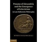 Potamo Of Alexandria And The Emergence Of Eclecticism In Late Hellenistic Philosophy