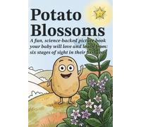 Potato Blossoms: A Fun, Science-Backed Picture Book Your Baby Will Love and Learn From: Six Stages of Sight in the First Year
