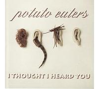 Potato Eaters - Thought I Heard You