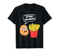 Potato is That You Bro French Fries Funny Potato Food Lover T-Shirt