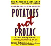 Potatoes Not Prozac, A Natural Seven-Step Dietary Plan To Stabilize The Level Of Sugar In Your Blood, Control Your Cravings And Lose Weight, And Recognize How Foods Affect The Way You Feel