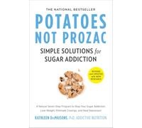 Potatoes Not Prozac – Revised and Updated: Simple Solutions for Sugar Addiction
