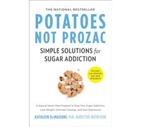Potatoes Not Prozac – Revised and Updated: Simple Solutions for Sugar Addiction