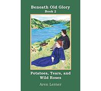 Potatoes, Tears, And Wild Roses (Beneath Old Glory
