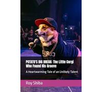 POTATO'S BIG BREAK: The Little Corgi Who Found His Groove: A Heartwarming Tale of an Unlikely Talent