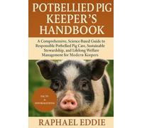 POTBELLIED PIG KEEPER'S HANDBOOK: A Comprehensive, Science-Based Guide to Responsible Potbellied Pig Care, Sustainable Stewardship, and Lifelong Welfare Management for Modern Keepers