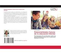 Potencialidades futuras de la educación híbrida: Percepciones de los docentes sobre las potencialidades futuras de la educación híbrida en la UISIL
