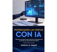 Potenciando Las Ventas Con IA: Técnicas Innovadoras para Impulsar el Crecimiento de las Ventas y el Compromiso del Cliente