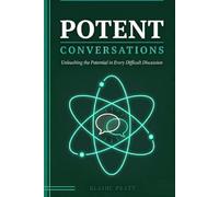 Potent Conversations: Unleashing the Potential in Every Difficult Discussion
