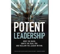 Potent Leadership: Drop the Mask, Ignite the Real You, and Reclaim the Leader Within