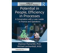 Potential in People, Efficiency in Processes A Conversation with a Lean Leader in Finance and Operations - Shannon Flumerfelt PhD - Productivity Press - ebook (ePub) - Livre