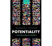 Potentiality: From Dispositions to Modality (Oxford Philosophical Monographs)