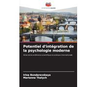 Potentiel d'intégration de la psychologie moderne: Actes de la conférence scientifique et pratique internationale
