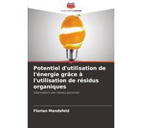 Potentiel d'utilisation de l'énergie grâce à l'utilisation de résidus organiques: Valorisation des résidus agricoles