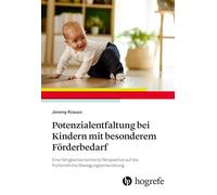 Potenzialentfaltung bei Kindern mit besonderem Förderbedarf: Eine fähigkeitsorientierte Perspektive auf die frühkindliche Bewegungsentwicklung