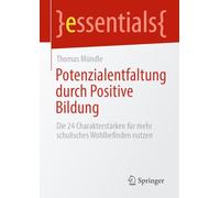 Potenzialentfaltung durch Positive Bildung: Die 24 Charakterstärken für mehr schulisches Wohlbefinden nutzen