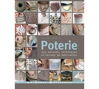 Poterie - 250 astuces, techniques et secrets de fabrication Jacqui Atkin (Auteur), GEOFF MORGAN (Photographie), John Woodcock (Illustration), Anne Howe (Traduction)
