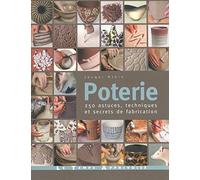 Poterie : 250 astuces, techniques et secrets de fabrication de Atkin, Jacqui (2010) Broché