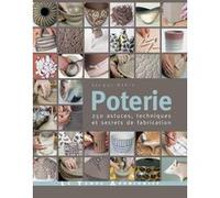 Poterie - 250 astuces, techniques et secrets de fabrication Jacqui Atkin (Auteur), GEOFF MORGAN (Photographie), John Woodcock (Illustration), Anne Howe (Traduction)