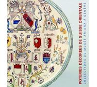 Poteries décorées de Suisse alémanique, 17e-19e siècles: Collections du Musée Ariana à Genève