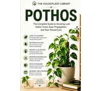 Pothos: The Complete Indoor Care Guide to Grow Lush Vines, Propagate with Confidence, Prevent Common Problems, and Keep Your Houseplant Thriving Year-Round
