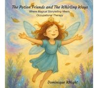 Potion Friends and The Whirling Ways: Where Magical Storytelling meets Occupational Therapy - Full Colour Illustrated Edition