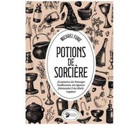 Potions De Sorcière - La Puissance Des Breuvages Bouillonnants, Des Infusions Frémissantes & Des Élixirs Magiques