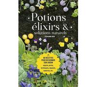 Potions, élixirs et solutions naturelles 80 recettes pour bichonner son jardin - Stéphanie Rose - Artemis Eds - broché - Guide