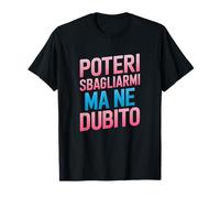 Potrei Sbagliarmi Ma Ne Dubito - Humour Autostima Sarcasmo T-Shirt